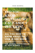 Did You Know? 50 Amazing Fact about the Lion!: Did You Know?, Interesting Facts about the Lion, Awesome Facts about the Lion, Lion Facts.