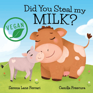 Did You Steal my MILK?: Vegan Kids Journey into Plant Based Alternatives