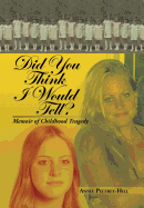 Did You Think I Would Tell?: Memoir of Childhood Tragedy