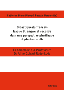 Didactique du fran?ais langue ?trang?re et seconde dans une perspective plurilingue et pluriculturelle: En hommage ? la Professeure Dr. Aline Gohard-Radenkovic