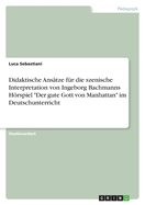 Didaktische Anstze fr die szenische Interpretation von Ingeborg Bachmanns Hrspiel "Der gute Gott von Manhattan" im Deutschunterricht