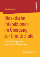 Didaktische Interaktionen Im Ubergang Zur Grundschule: Zum Wechselspiel Von Kontinuitat Und Neubeginn