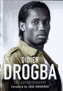 Didier Drogba: The Autobiography - Drogba, Didier, and Mourinho, Jose (Foreword by)