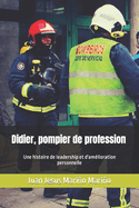 Didier, pompier de profession: Une histoire de leadership et d'am?lioration personnelle
