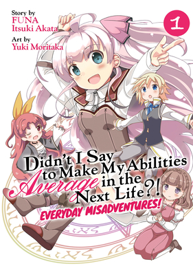 Didn't I Say to Make My Abilities Average in the Next Life?! Everyday Misadventures! (Manga) Vol. 1 - Funa