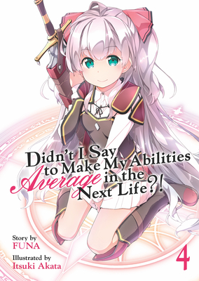 Didn't I Say to Make My Abilities Average in the Next Life?! (Light Novel) Vol. 4 - Funa