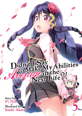 Didn't I Say to Make My Abilities Average in the Next Life?! (Light Novel) Vol. 5 - Funa