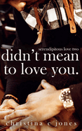 Didn't Mean to Love You