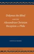 Didymus the Blind and the Alexandrian Christian Reception of Philo