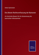 Die lteste Rechtsverfassung der Baiwaren: Als factischer Beweis fr die Abstammung des baierischen Volksstammes