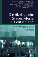 Die kologische Steuerreform in Deutschland: Eine Modellgesttzte Analyse Ihrer Wirkungen Auf Wirtschaft Und Umwelt