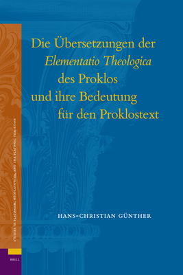 Die bersetzungen der Elementatio Theologica des Proklos und Ihre Bedeutung fr den Proklostext - Gnther, Hans-Christian