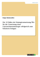 Die 10 Fallen Der Strategieumsetzung. Wie Sie Die Umsetzung Einer Unternehmensstrategie Erfolgreich Zum Scheitern Bringen