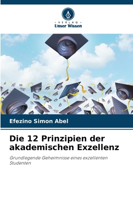 Die 12 Prinzipien der akademischen Exzellenz - Abel, Efezino Simon