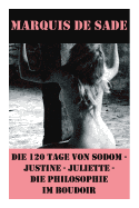 Die 120 Tage Von Sodom - Justine - Juliette - Die Philosophie Im Boudoir (4 Meisterwerke Der Erotik Und Bdsm)