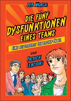 Die 5 Dysfunktionen eines Teams - der Manga: Eine illustrierte Leadership-Fabel - Lencioni, Patrick M., and Okabayashi, Kensuke, and Dbert, Brigitte (Translated by)