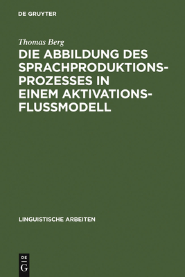 Die Abbildung des Sprachproduktionsprozesses in einem Aktivationsflu?modell - Berg, Thomas