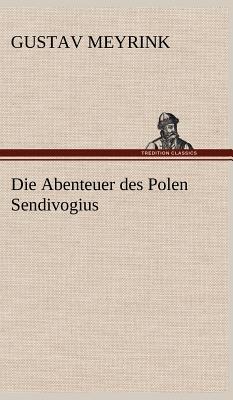 Die Abenteuer Des Polen Sendivogius - Meyrink, Gustav