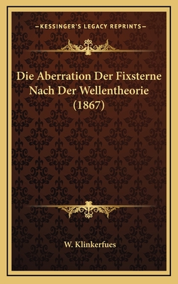 Die Aberration Der Fixsterne Nach Der Wellentheorie (1867) - Klinkerfues, W