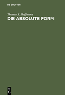 Die Absolute Form: Modalitt, Individualitt Und Das Prinzip Der Philosophie Nach Kant Und Hegel