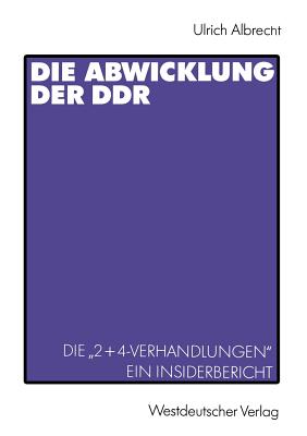 Die Abwicklung Der Ddr: Die "2+4-Verhandlungen" Ein Insider-Bericht - Albrecht, Ulrich