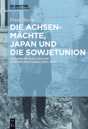 Die Achsenm?chte, Japan Und Die Sowjetunion: Japanische Quellen Zum Zweiten Weltkrieg (1941-1945)