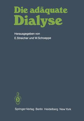 Die Adaquate Dialyse: Dialyse-Arzte-Workshop Bernried 1981 - Streicher, E (Editor), and Schoeppe, W (Editor)