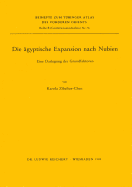 Die Agyptische Expansion Nach Nubien: Eine Darlegung Der Grundfaktoren - Zibelius-Chen, Karola