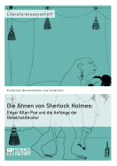 Die Ahnen von Sherlock Holmes: Edgar Allan Poe und die Anfnge der Detektivliteratur