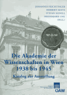 Die Akademie Der Wissenschaften in Wien 1938-1945: Katalog Zur Ausstellung - Feichtinger, Johannes (Editor), and Matis, Herbert (Editor), and Sienell, Stefan (Editor)