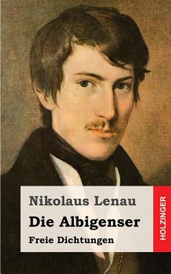 Die Albigenser: Freie Dichtungen - Lenau, Nikolaus