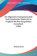 Die Allgemeine Gutergemeinschaft Nach Osnabrucker Stadtrecht Im Vergleich Mit Dem Burgerlichen Gesetzbuch (1900)