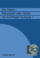 Die Alpen -- Naturpark Oder Opfer Des Knftigen Europas?