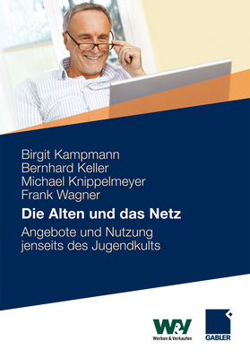 Die Alten Und Das Netz: Angebote Und Nutzung Jenseits Des Jugendkults - Kampmann, Birgit (Editor), and Barckhausen, Andrea (Contributions by), and Keller, Bernhard (Editor)