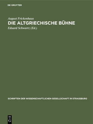 Die Altgriechische B?hne - Frickenhaus, August, and Schwartz, Eduard (Editor)