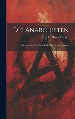 Die Anarchisten: Culturgemalde Aus Dem Ende Des 19. Jahrhunderts - MacKay, John Henry