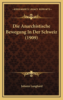 Die Anarchistische Bewegung in Der Schweiz (1909) - Langhard, Johann