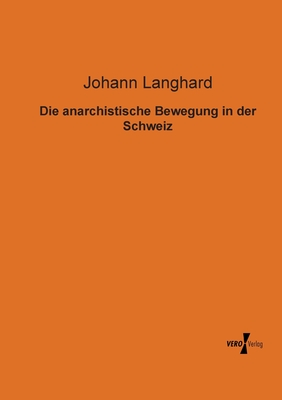 Die Anarchistische Bewegung in Der Schweiz - Langhard, Johann