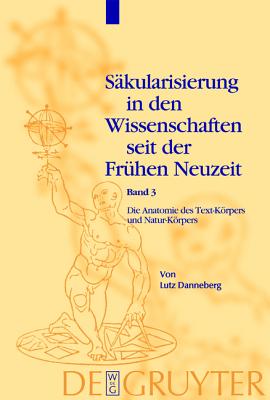 Die Anatomie Des Text-Korpers Und Natur-Korpers: Das Lesen Im Liber Naturalis Und Supernaturalis - Danneberg, Lutz