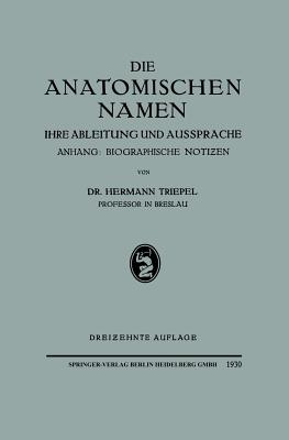 Die Anatomischen Namen: Ihre Ableitung Und Aussprache. Anhang: Biographische Noti en - Triepel, Hermann