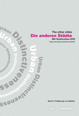 Die Anderen Stdte/The Other Cities. Iba Stadtumbau 2010 / Die Anderen Stdte - The Other Cities: Iba Stadtumbau 2010: Profilierung Von Stdten /Urban Distinctiveness - Sonnabend, Regina (Editor), and Stein, Rolf (Editor)