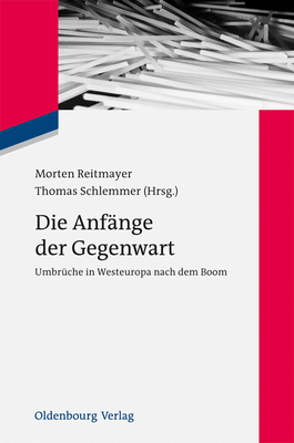 Die Anfnge der Gegenwart - Reitmayer, Morten (Editor), and Schlemmer, Thomas (Editor)