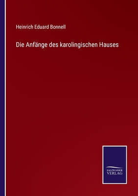 Die Anfnge des karolingischen Hauses - Bonnell, Heinrich Eduard