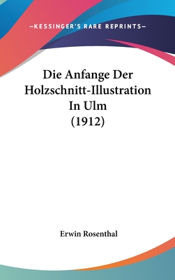 Die Anfange Der Holzschnitt-Illustration in Ulm (1912) - Rosenthal, Erwin