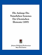 Die Anfange Des Naturlichen Systemes Der Chemischen Elemente (1895)