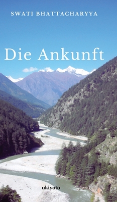 Die Ankunft - Bhattacharyya, Swati