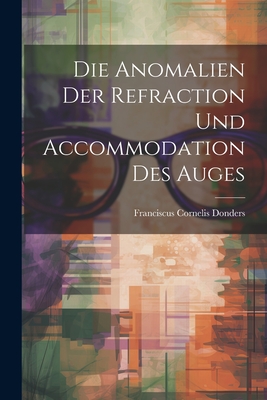 Die Anomalien Der Refraction Und Accommodation Des Auges - Donders, Franciscus Cornelis