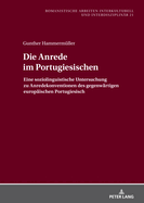 Die Anrede im Portugiesischen: Eine soziolinguistische Untersuchung zu Anredekonventionen des gegenwaertigen europaeischen Portugiesisch