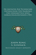 Die Anstalten Zur Technischen Untersuchung Von Nahrungs Und Genussmitteln Sowie Gebrauchsgegenstanden (1907)