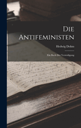 Die Antifeministen: Ein Buch Der Verteidigung